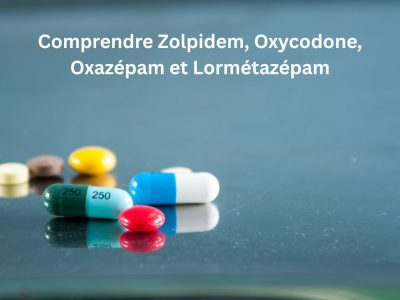 Comprendre Zolpidem, Oxycodone, Oxazépam et Lormétazépam