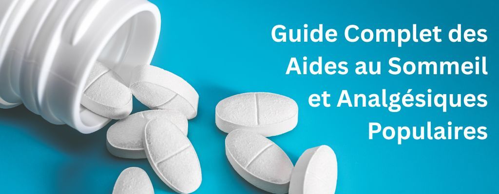 Guide Complet des Aides au Sommeil et Analgésiques Populaires